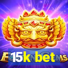 15k bet